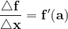\dpi{120} \mathbf{\frac{\bigtriangleup f}{\bigtriangleup x}=f'(a)}